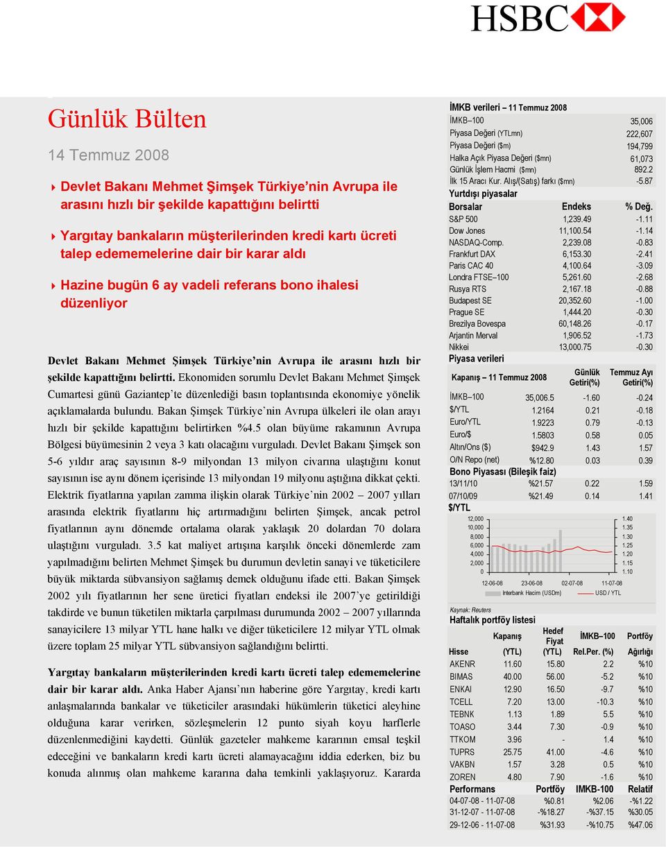 belirtti. Ekonomiden sorumlu Devlet Bakanı Mehmet Şimşek Cumartesi günü Gaziantep te düzenlediği basın toplantısında ekonomiye yönelik açıklamalarda bulundu.