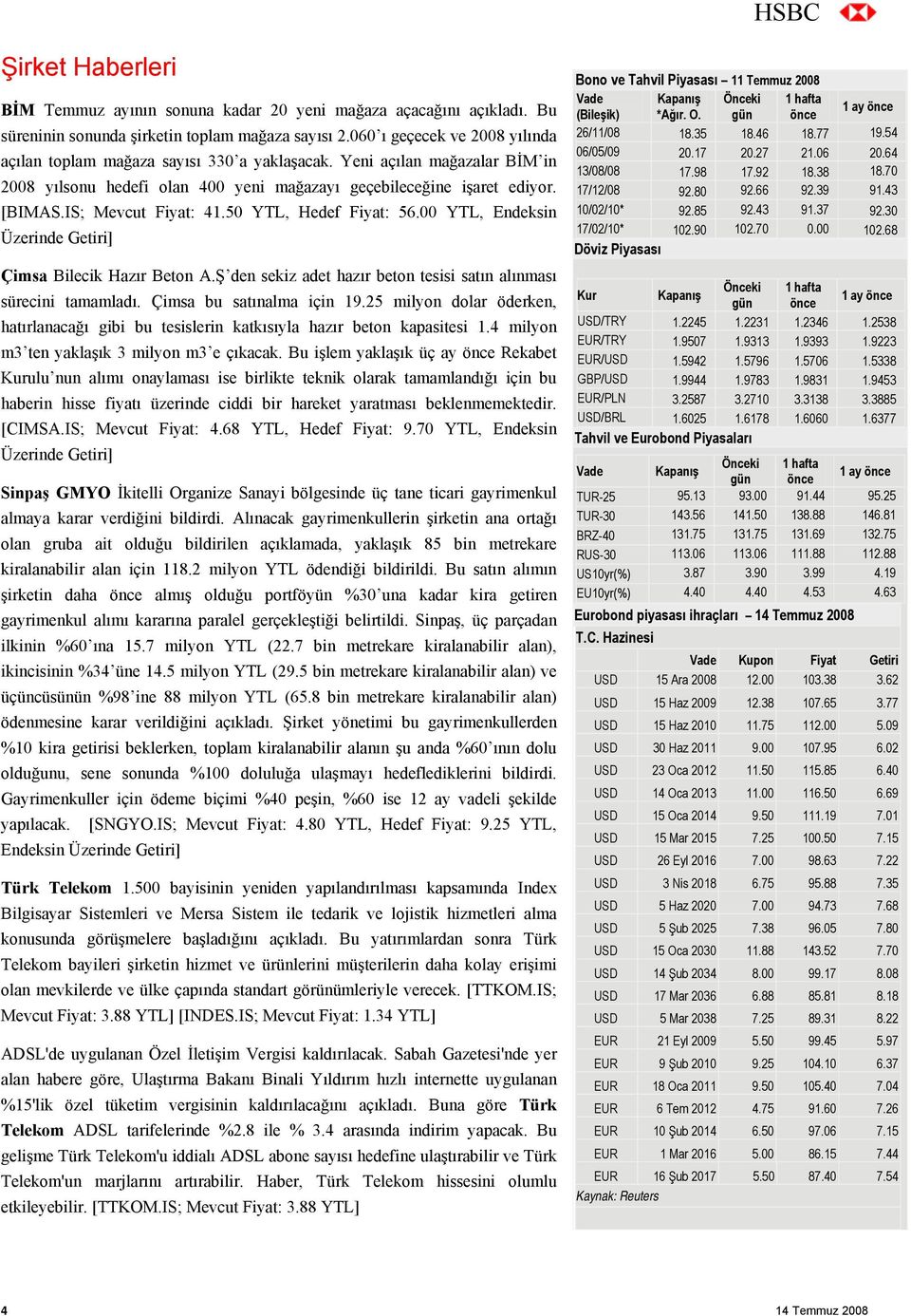 IS; Mevcut Fiyat: 41.50 YTL, Hedef Fiyat: 56.00 YTL, Endeksin Üzerinde Getiri] Çimsa Bilecik Hazır Beton A.Ş den sekiz adet hazır beton tesisi satın alınması sürecini tamamladı.