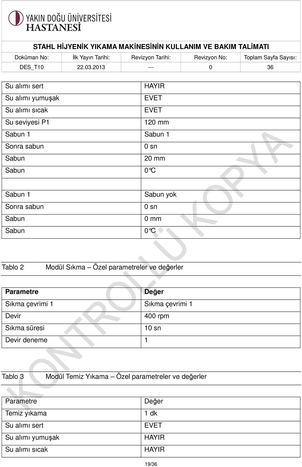 Değer Sıkma çevrimi 1 Sıkma çevrimi 1 Devir 400 rpm Sıkma süresi 10 sn Devir deneme 1 Tablo 3 Modül Temiz Yıkama