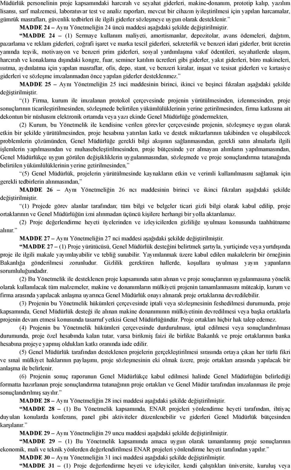 MADDE 24 Aynı Yönetmeliğin 24 üncü maddesi aşağıdaki şekilde MADDE 24 (1) Sermaye kullanım maliyeti, amortismanlar, depozitolar, avans ödemeleri, dağıtım, pazarlama ve reklam giderleri, coğrafi