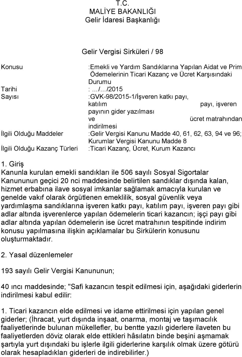 94 ve 96; Kurumlar Vergisi Kanunu Madde 8 İlgili Olduğu Kazanç Türleri :Ticari Kazanç, Ücret, Kurum Kazancı 1.