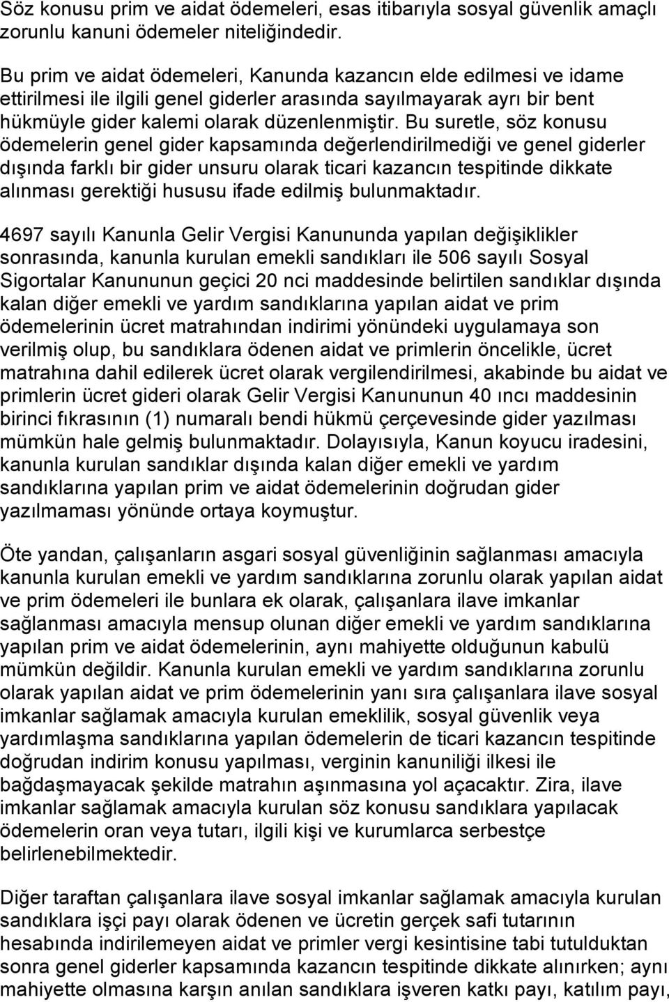 Bu suretle, söz konusu ödemelerin genel gider kapsamında değerlendirilmediği ve genel giderler dışında farklı bir gider unsuru olarak ticari kazancın tespitinde dikkate alınması gerektiği hususu