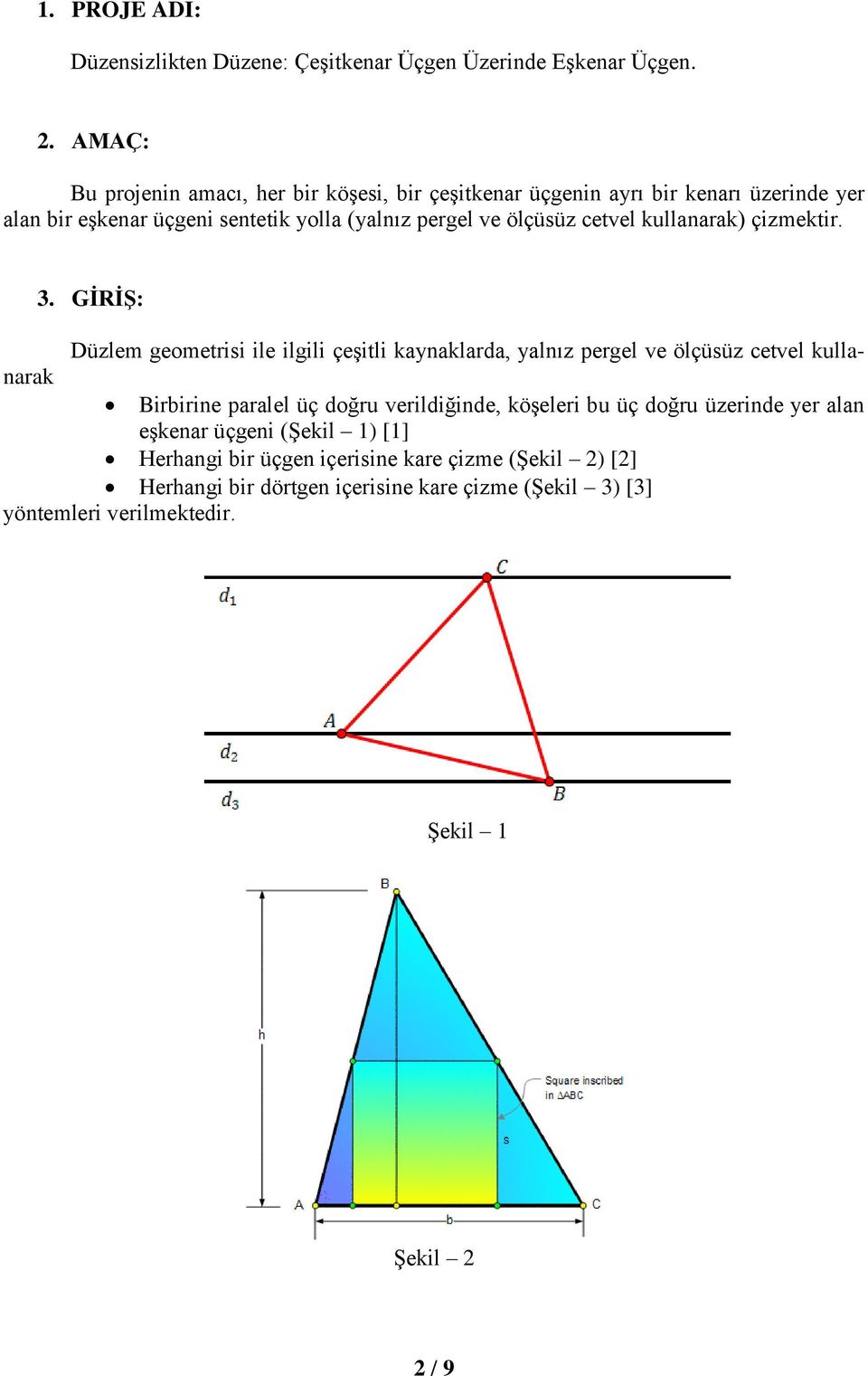 cetvel kullanarak) çizmektir. 3.