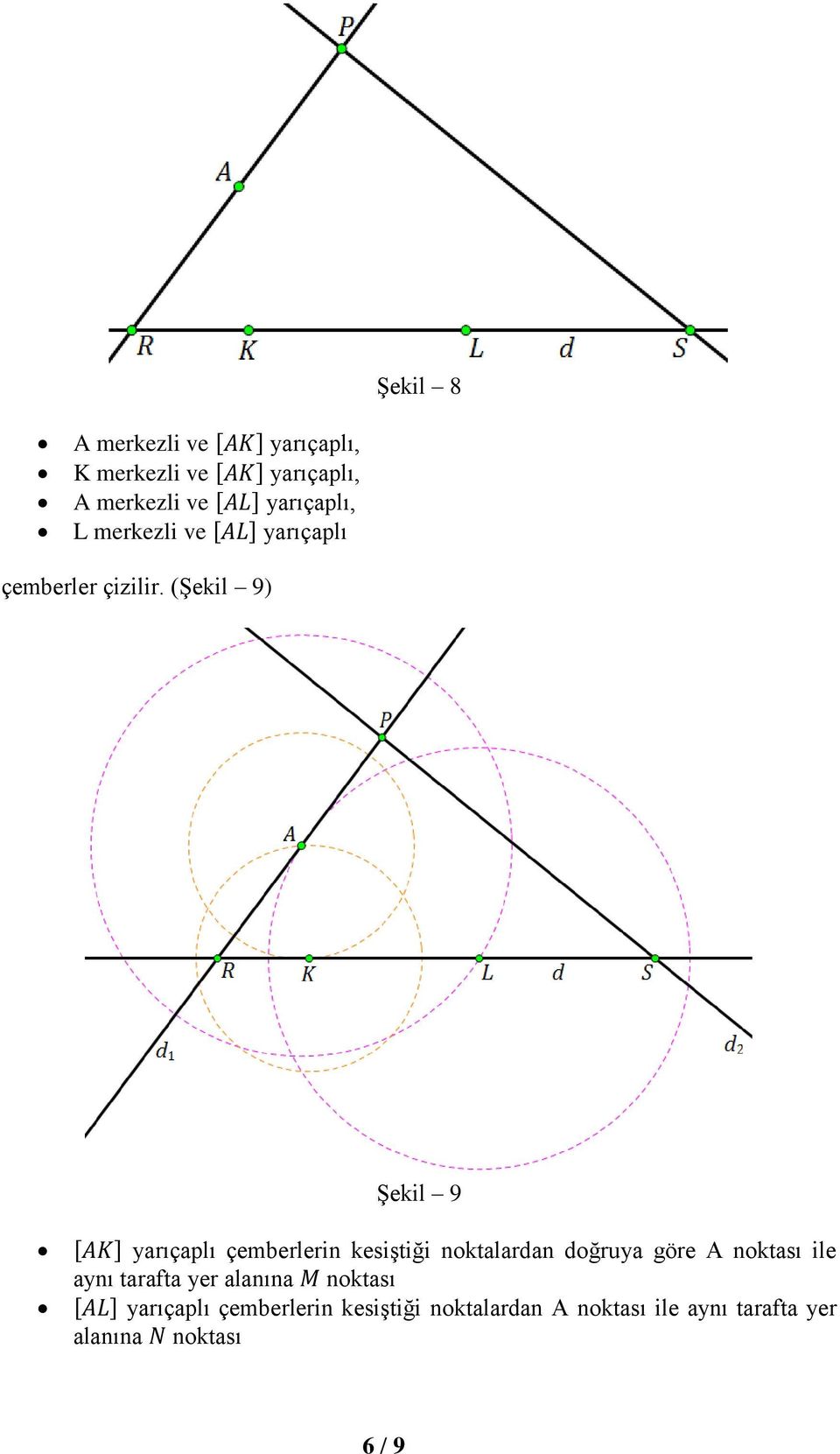 (Şekil 9) Şekil 9 yarıçaplı çemberlerin kesiştiği noktalardan doğruya göre A noktası