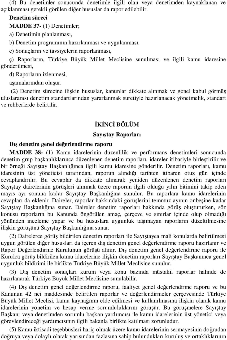 Meclisine sunulması ve ilgili kamu idaresine gönderilmesi, d) Raporların izlenmesi, aşamalarından oluşur.