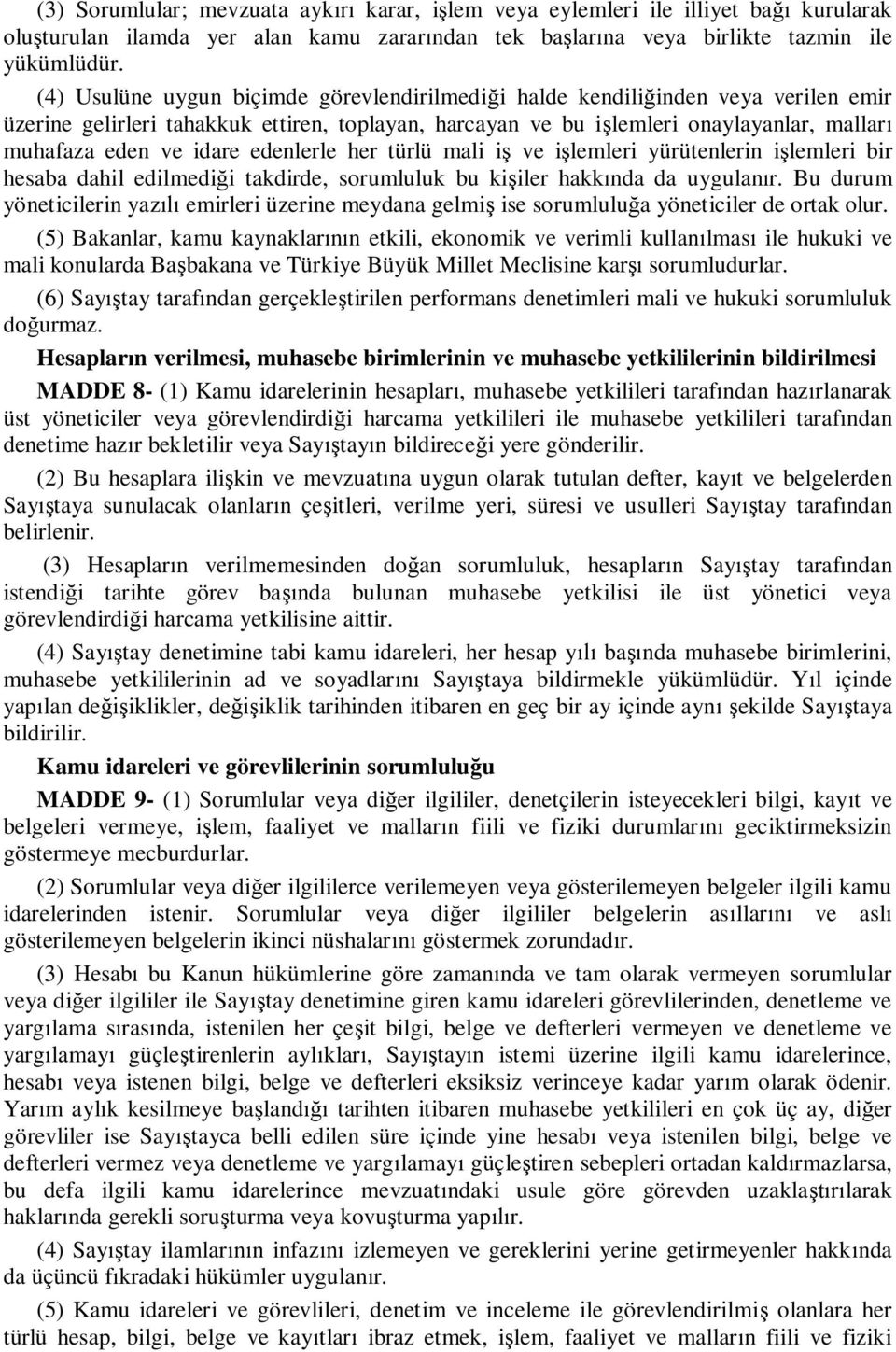 edenlerle her türlü mali iş ve işlemleri yürütenlerin işlemleri bir hesaba dahil edilmediği takdirde, sorumluluk bu kişiler hakkında da uygulanır.