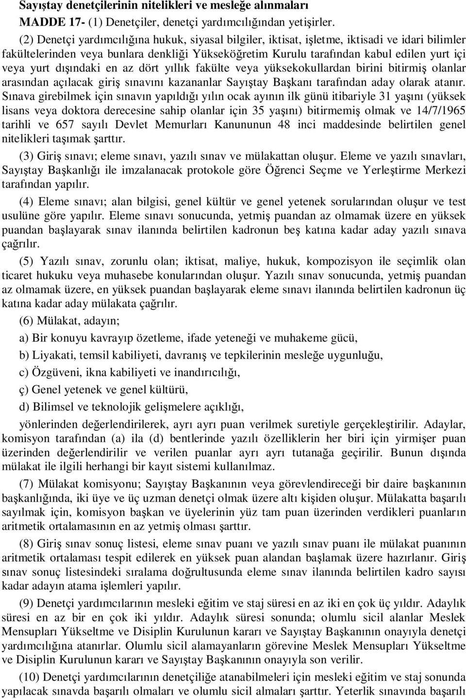 dışındaki en az dört yıllık fakülte veya yüksekokullardan birini bitirmiş olanlar arasından açılacak giriş sınavını kazananlar Sayıştay Başkanı tarafından aday olarak atanır.