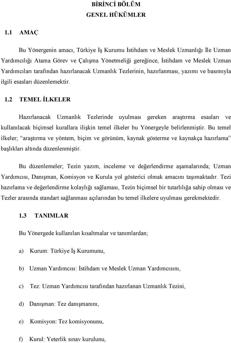 hazırlanacak Uzmanlık Tezlerinin, hazırlanması, yazımı ve basımıyla ilgili esasları düzenlemektir. 1.