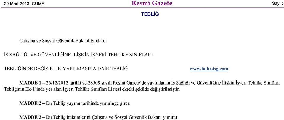 com MADDE 1 26/12/2012 tarihli ve 28509 sayılı Resmî Gazete de yayımlanan İş Sağlığı ve Güvenliğine İlişkin İşyeri Tehlike Sınıfları