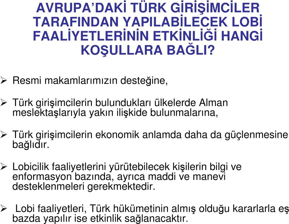 girişimcilerin ekonomik anlamda daha da güçlenmesine bağlıdır.