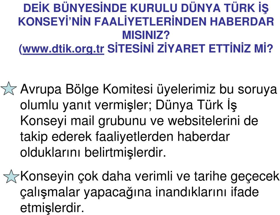 Avrupa Bölge Komitesi üyelerimiz bu soruya olumlu yanıt vermişler; Dünya Türk İş Konseyi mail grubunu