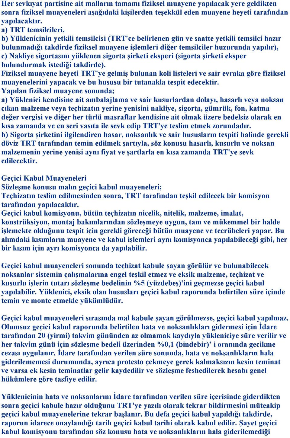 c) Nakliye sigortasını yüklenen sigorta şirketi eksperi (sigorta şirketi eksper bulundurmak istediği takdirde).