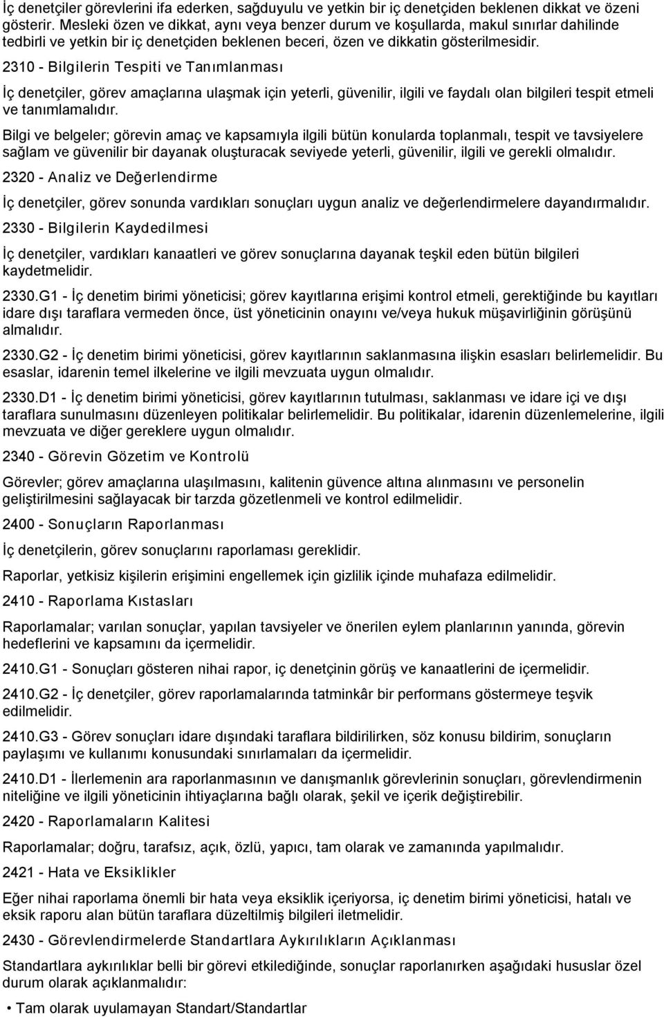 2310 Bilgilerin Tespiti ve Tanımlanması İç denetçiler, görev amaçlarına ulaşmak için yeterli, güvenilir, ilgili ve faydalı olan bilgileri tespit etmeli ve tanımlamalıdır.