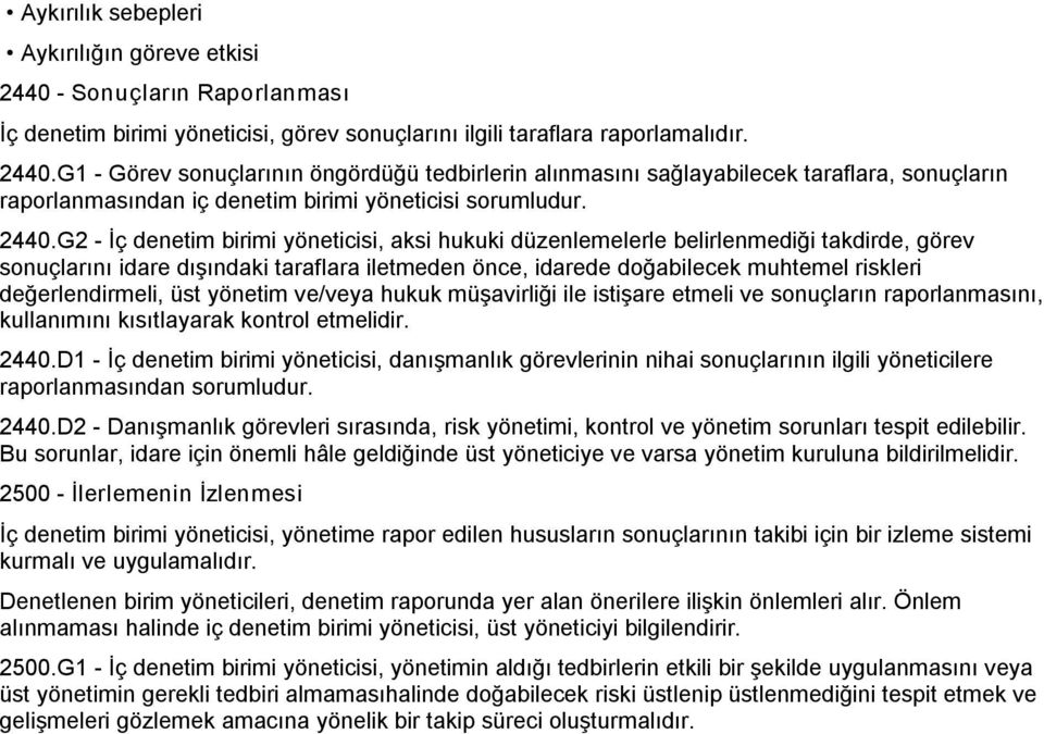 değerlendirmeli, üst yönetim ve/veya hukuk müşavirliği ile istişare etmeli ve sonuçların raporlanmasını, kullanımını kısıtlayarak kontrol etmelidir. 2440.