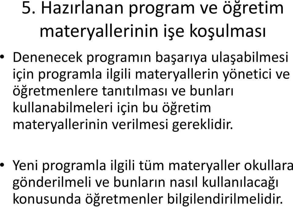 kullanabilmeleri için bu öğretim materyallerinin verilmesi gereklidir.