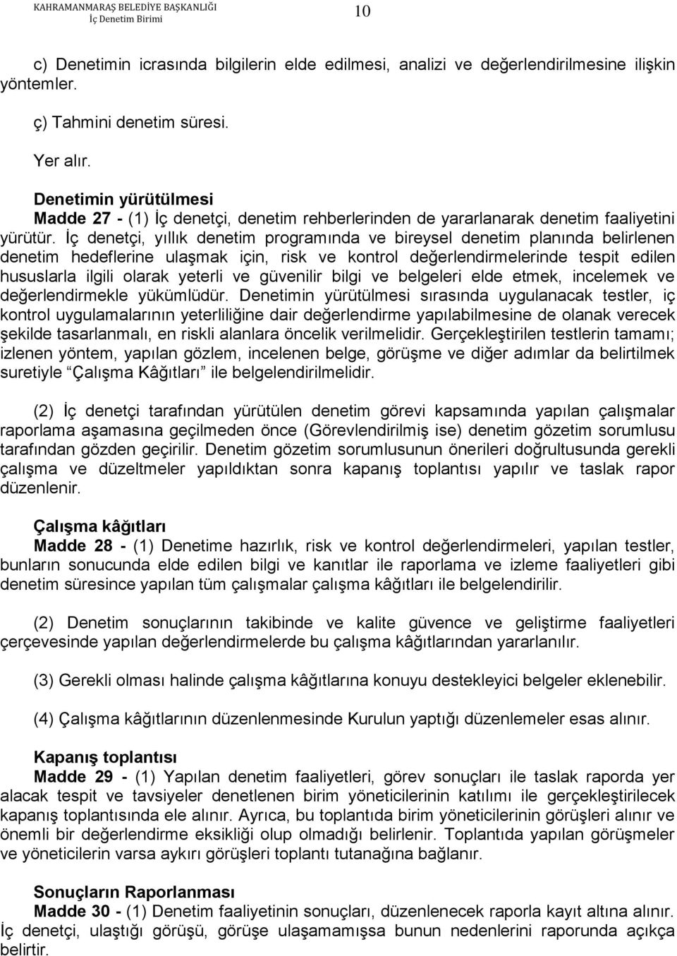 İç denetçi, yıllık denetim programında ve bireysel denetim planında belirlenen denetim hedeflerine ulaşmak için, risk ve kontrol değerlendirmelerinde tespit edilen hususlarla ilgili olarak yeterli ve