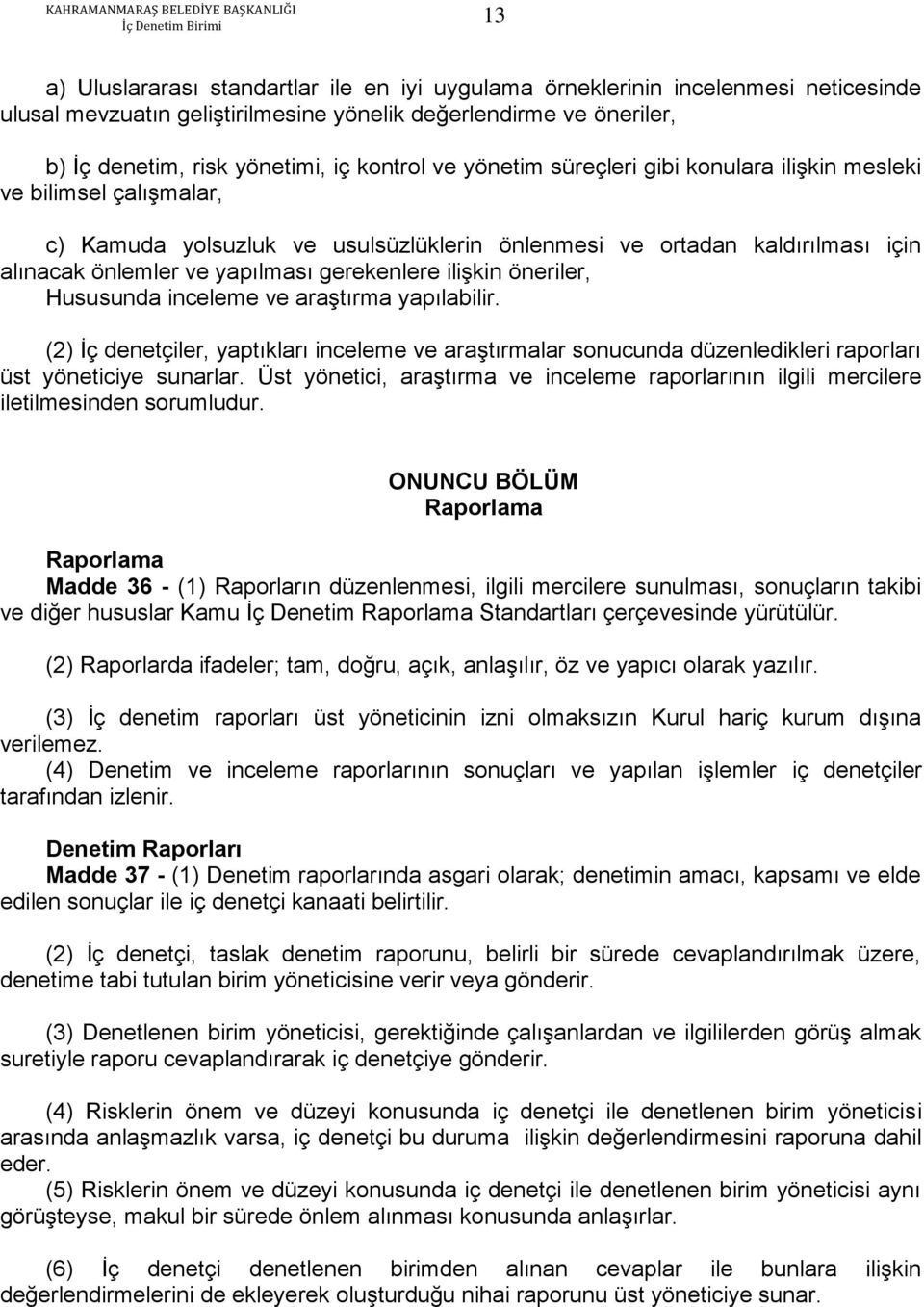 ilişkin öneriler, Hususunda inceleme ve araştırma yapılabilir. (2) İç denetçiler, yaptıkları inceleme ve araştırmalar sonucunda düzenledikleri raporları üst yöneticiye sunarlar.