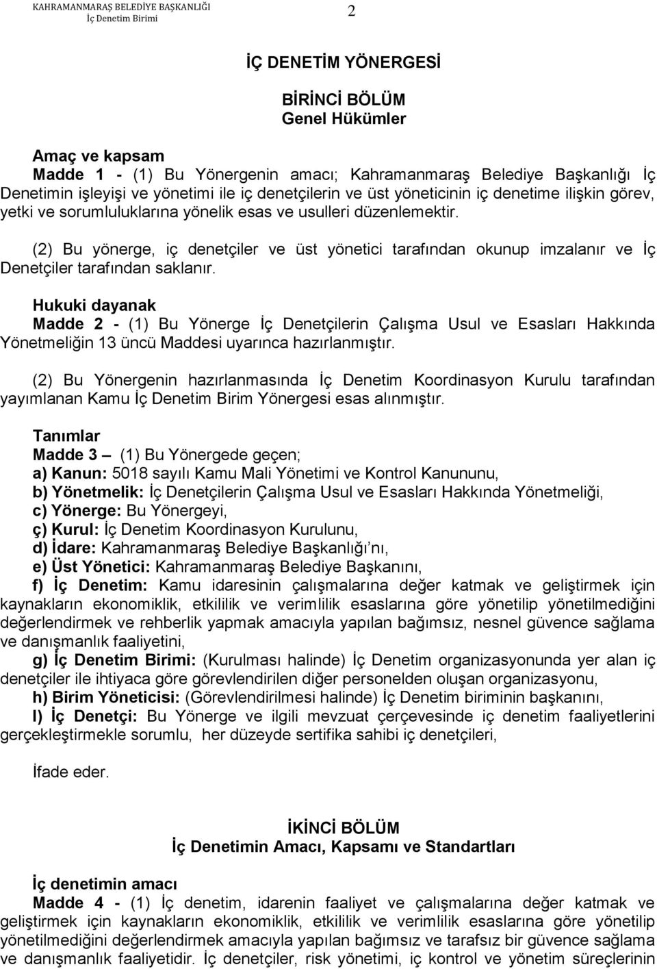 (2) Bu yönerge, iç denetçiler ve üst yönetici tarafından okunup imzalanır ve İç Denetçiler tarafından saklanır.