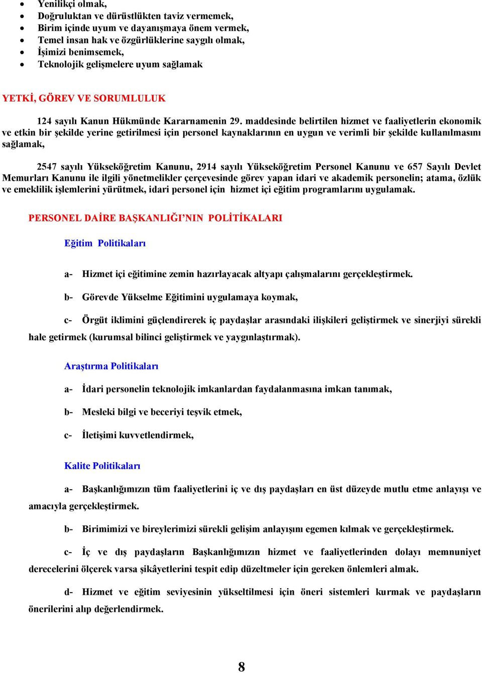 maddesinde belirtilen hizmet ve faaliyetlerin ekonomik ve etkin bir şekilde yerine getirilmesi için personel kaynaklarının en uygun ve verimli bir şekilde kullanılmasını sağlamak, 2547 sayılı