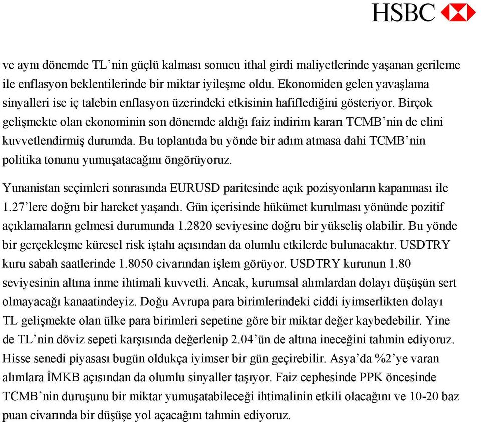 Birçok gelişmekte olan ekonominin son dönemde aldığı faiz indirim kararı TCMB nin de elini kuvvetlendirmiş durumda.