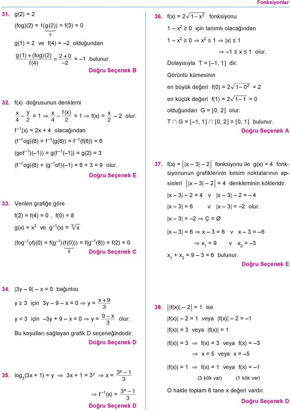 T G = [, ] [, ] = [, ] bulunur. (gof )( )) = g(f ( )) = g() = (f og)(6) (g of )( ) = 6 = 9 olur.