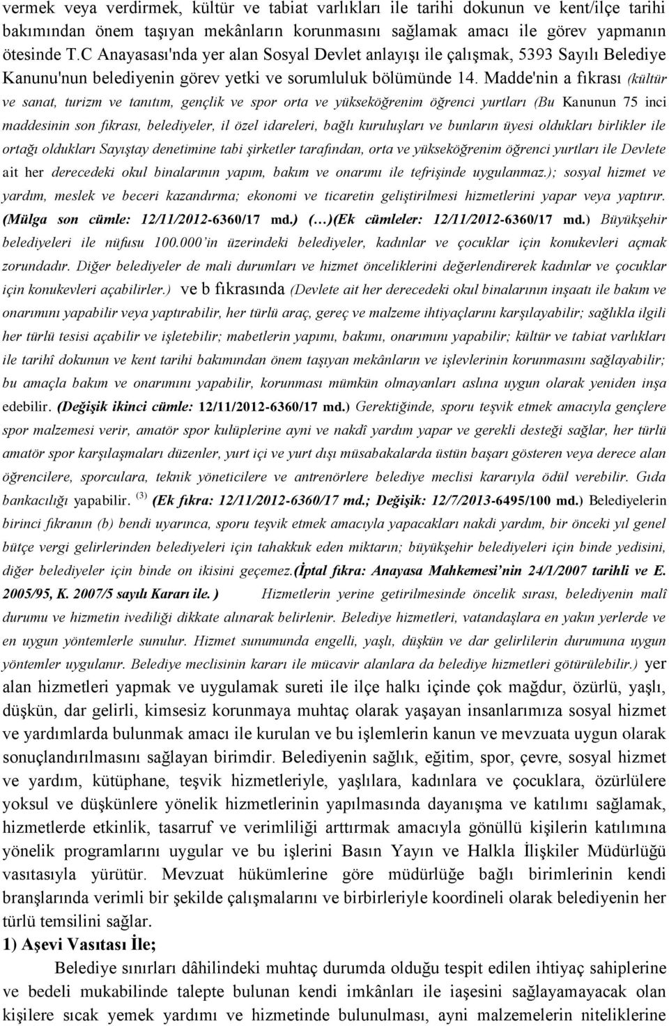 Madde'nin a fıkrası (kültür ve sanat, turizm ve tanıtım, gençlik ve spor orta ve yükseköğrenim öğrenci yurtları (Bu Kanunun 75 inci maddesinin son fıkrası, belediyeler, il özel idareleri, bağlı