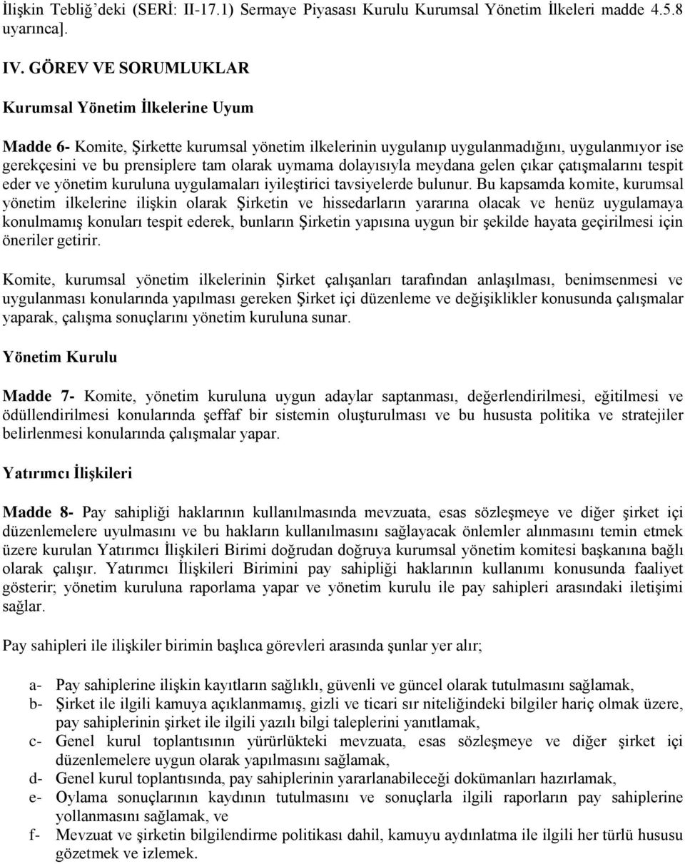 uymama dolayısıyla meydana gelen çıkar çatışmalarını tespit eder ve yönetim kuruluna uygulamaları iyileştirici tavsiyelerde bulunur.