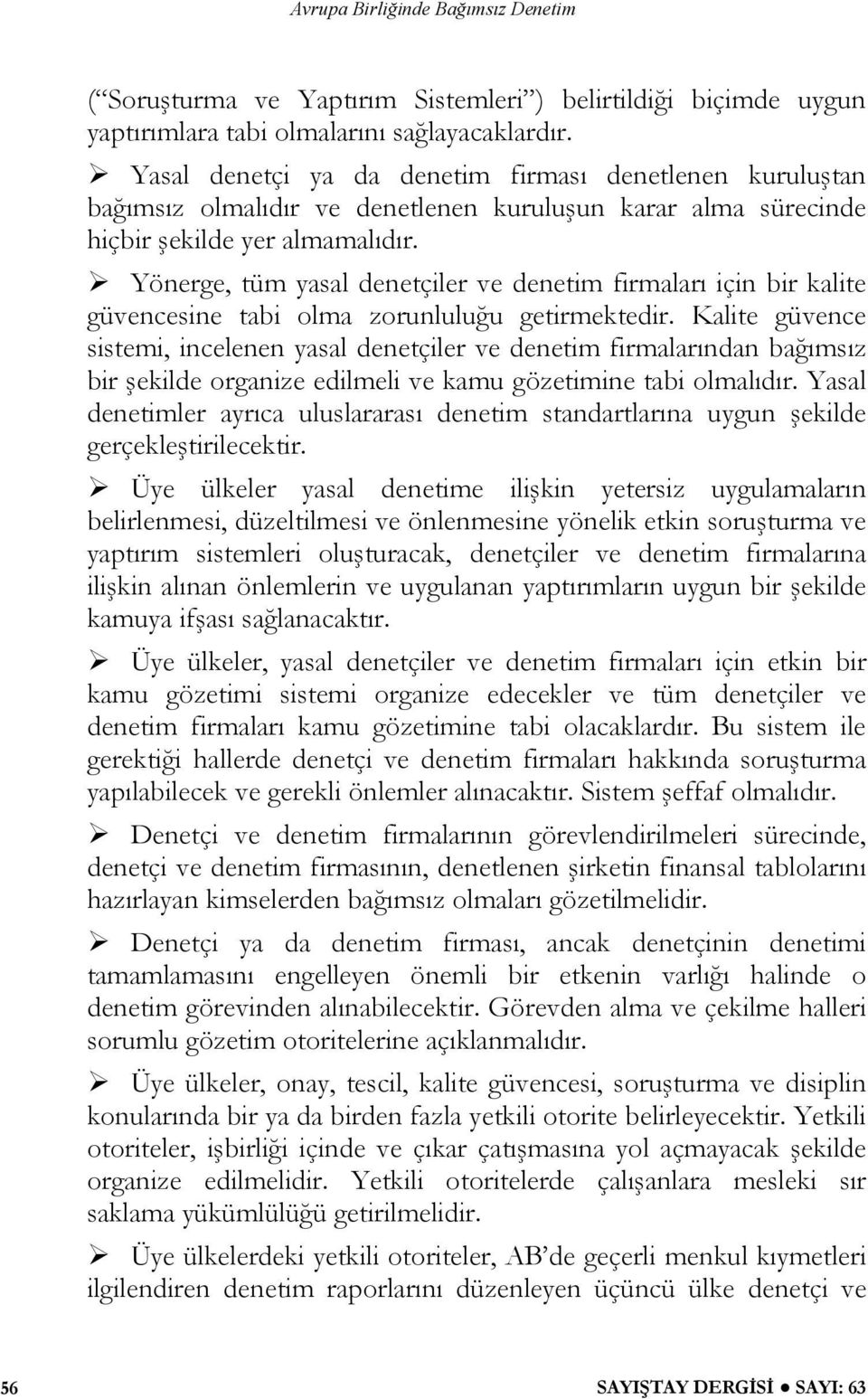 Yönerge, tüm yasal denetçiler ve denetim firmaları için bir kalite güvencesine tabi olma zorunluluğu getirmektedir.