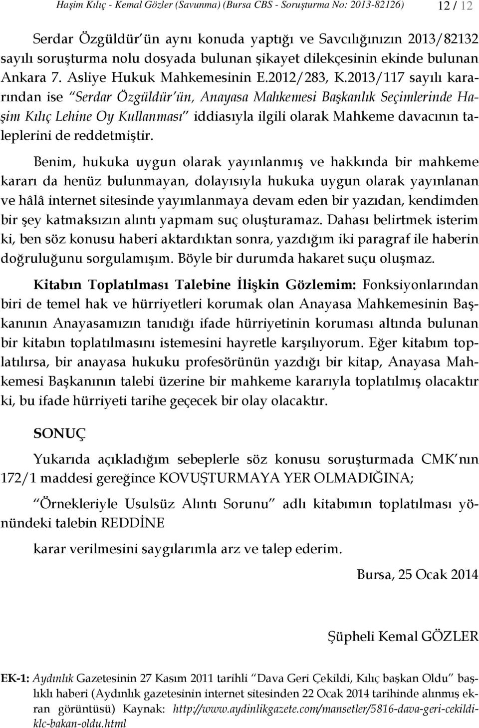 2013/117 sayılı kararından ise Serdar Özgüldür ün, Anayasa Mahkemesi Başkanlık Seçimlerinde Haşim Kılıç Lehine Oy Kullanması iddiasıyla ilgili olarak Mahkeme davacının taleplerini de reddetmiştir.