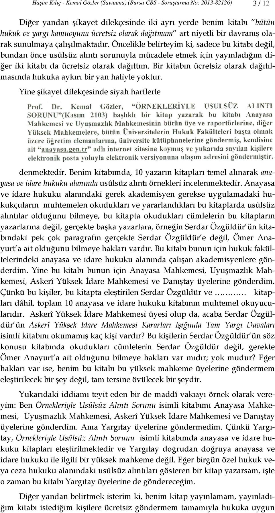 Öncelikle belirteyim ki, sadece bu kitabı değil, bundan önce usûlsüz alıntı sorunuyla mücadele etmek için yayınladığım diğer iki kitabı da ücretsiz olarak dağıttım.