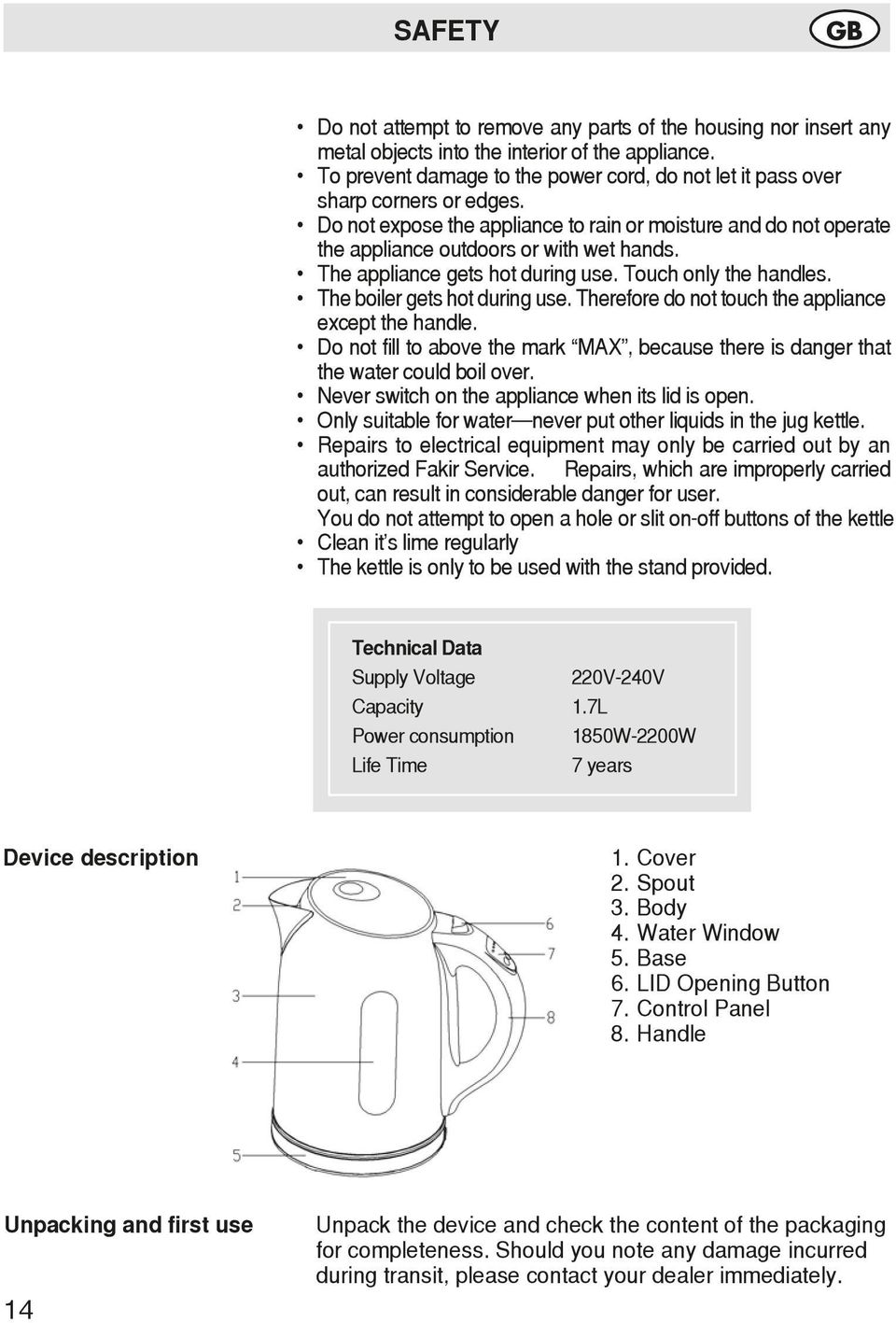 The appliance gets hot during use. Touch only the handles. The boiler gets hot during use. Therefore do not touch the appliance except the handle.