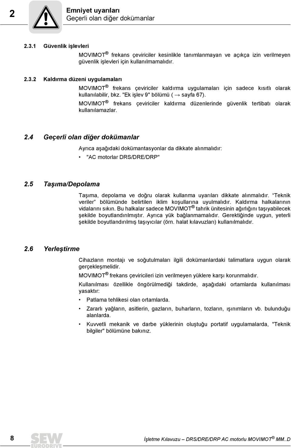 4 Geçerli olan diğer dokümanlar Ayrıca aşağıdaki dokümantasyonlar da dikkate alınmalıdır: "AC motorlar DRS/DRE/DRP" 2.