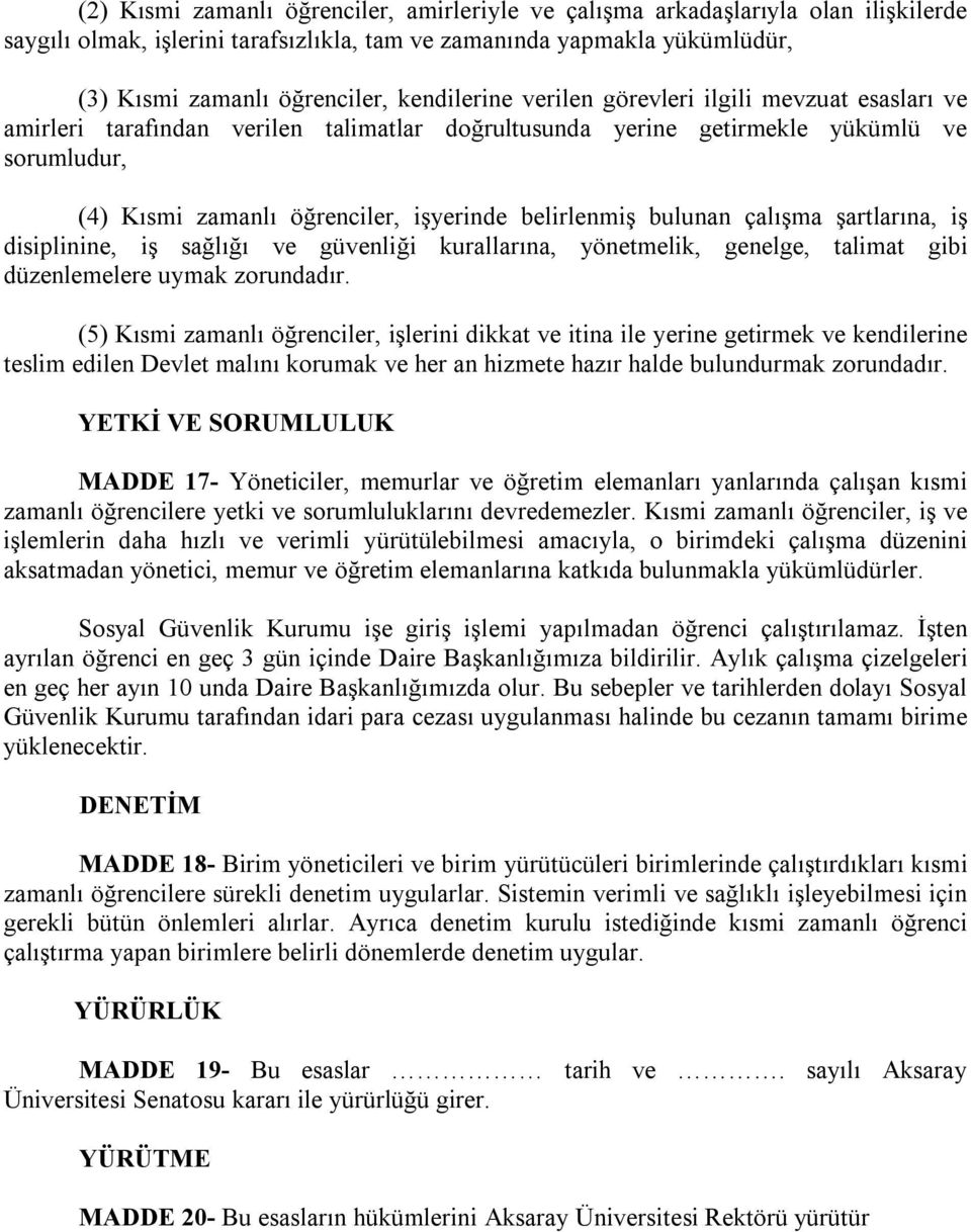 belirlenmiş bulunan çalışma şartlarına, iş disiplinine, iş sağlığı ve güvenliği kurallarına, yönetmelik, genelge, talimat gibi düzenlemelere uymak zorundadır.