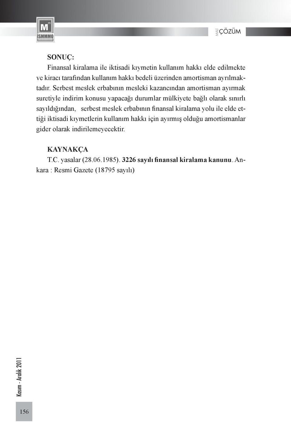 Serbest meslek erbabının mesleki kazancından amortisman ayırmak suretiyle indirim konusu yapacağı durumlar mülkiyete bağlı olarak sınırlı