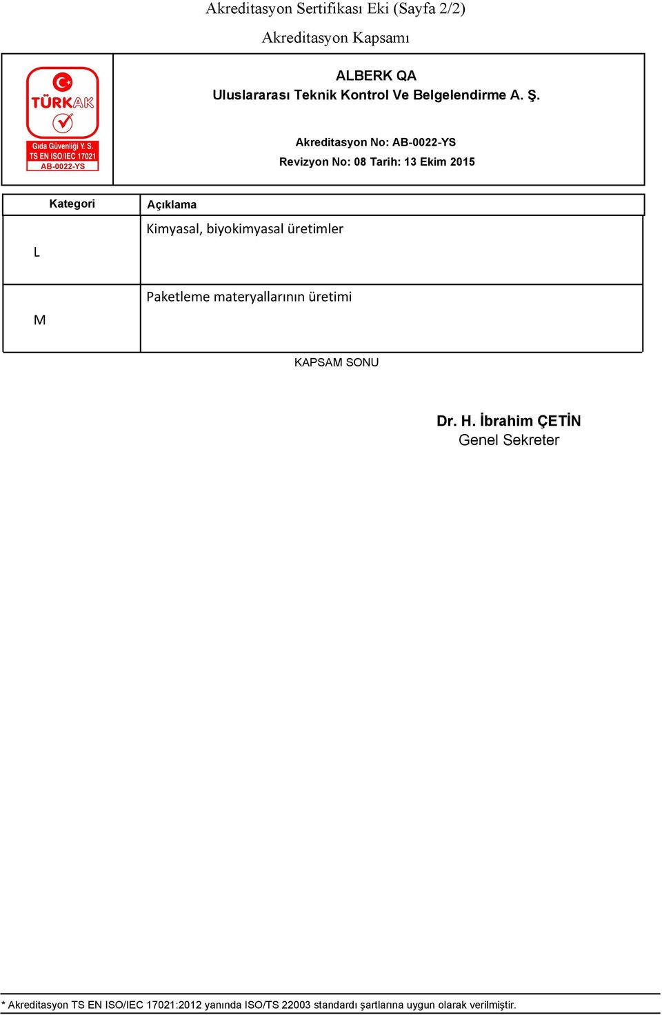 materyallarının üretimi * Akreditasyon TS EN ISO/IEC