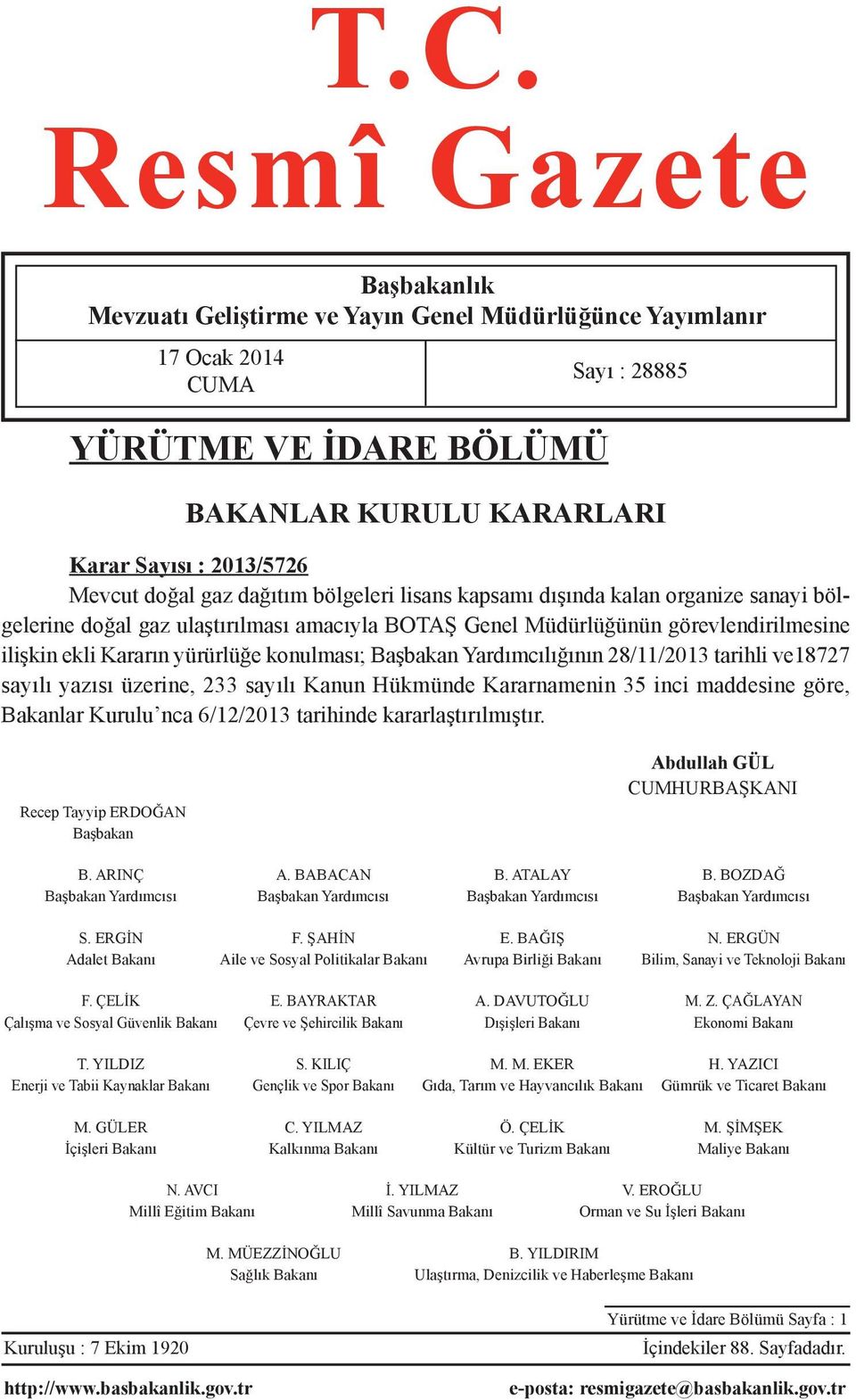 yürürlüğe konulması; Başbakan Yardımcılığının 28/11/2013 tarihli ve18727 sayılı yazısı üzerine, 233 sayılı Kanun Hükmünde Kararnamenin 35 inci maddesine göre, Bakanlar Kurulu nca 6/12/2013 tarihinde