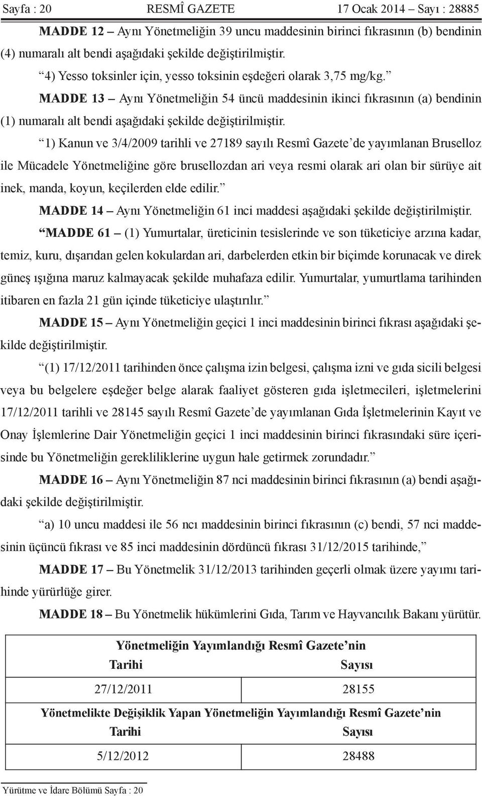 MADDE 13 Aynı Yönetmeliğin 54 üncü maddesinin ikinci fıkrasının (a) bendinin (1) numaralı alt bendi aşağıdaki şekilde değiştirilmiştir.