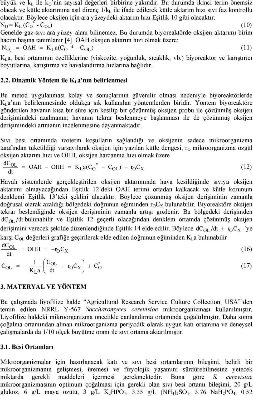 Böylece oksijen için ara yüzeydeki aktarım hızı Eşitlik 0 gibi olacaktır. N O = K L (C * O - C OL ) (0) Genelde gaz-sıvı ara yüzey alanı bilinemez.