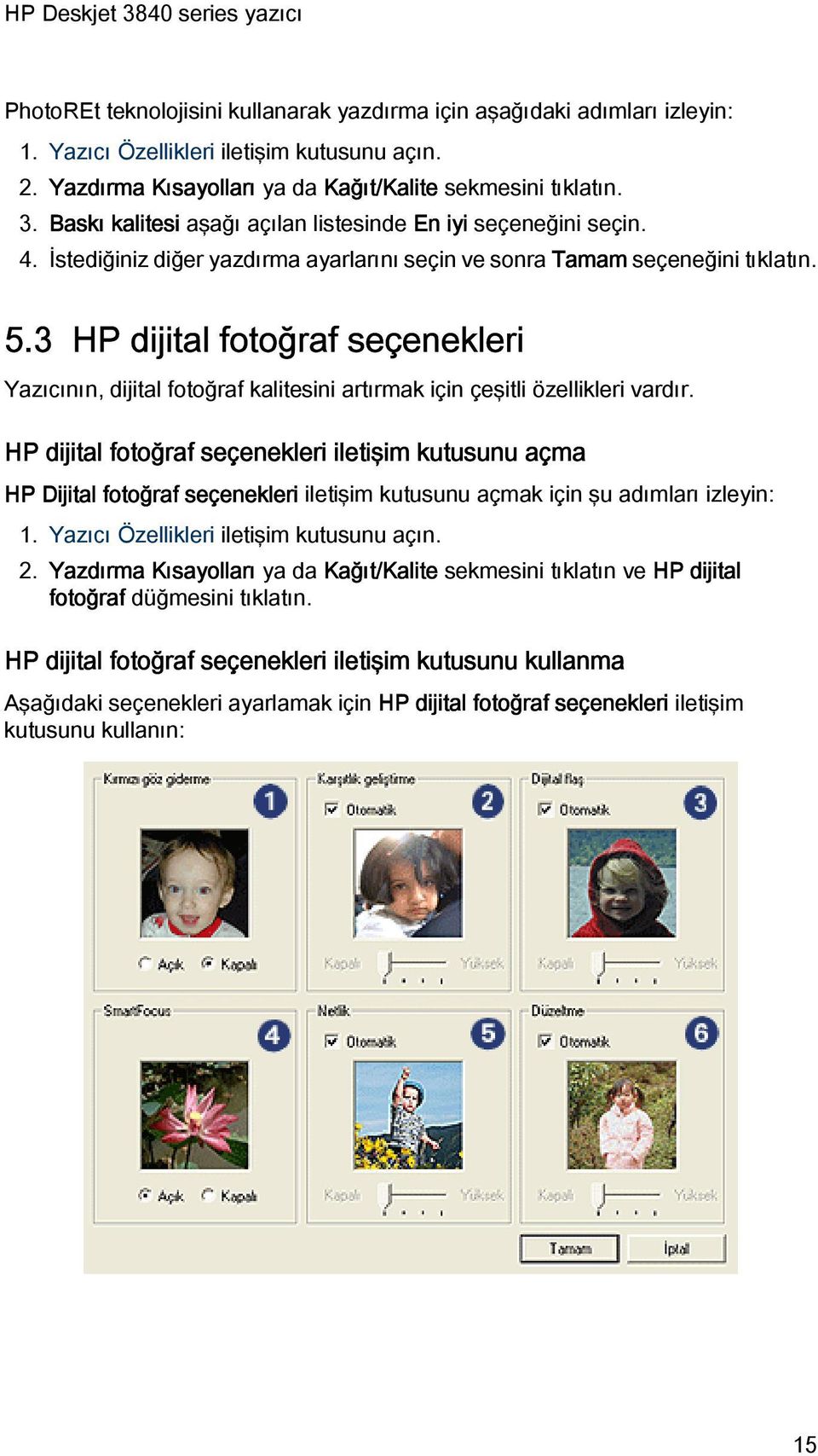 3 HP dijital fotoğraf seçenekleri Yazıcının, dijital fotoğraf kalitesini artırmak için çeşitli özellikleri vardır.