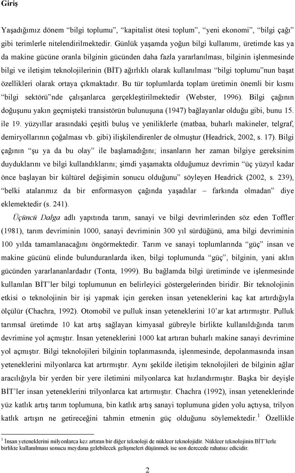 olarak kullanılması bilgi toplumu nun başat özellikleri olarak ortaya çıkmaktadır.