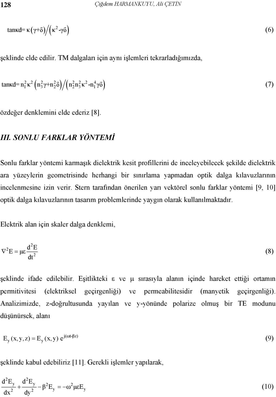 SONLU FARKLAR YÖNTEMİ Sonlu farklar yöntem karmaşık delektrk kest profllern de nceleyeblecek şeklde delektrk ara yüzeylern geometrsnde herhang br sınırlama yapmadan optk dalga kılavuzlarının