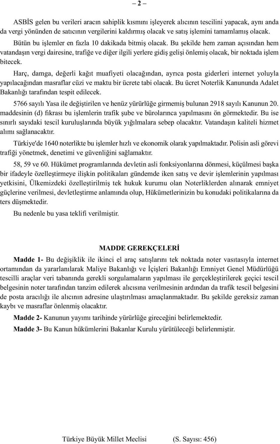 Bu şekilde hem zaman açısından hem vatandaşın vergi dairesine, trafiğe ve diğer ilgili yerlere gidiş gelişi önlemiş olacak, bir noktada işlem bitecek.