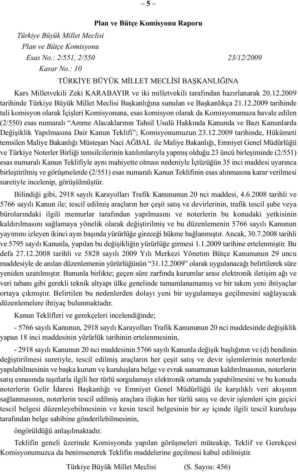 2009 tarihinde Türkiye Büyük Millet Meclisi Başkanlığına sunulan ve Başkanlıkça 21.12.