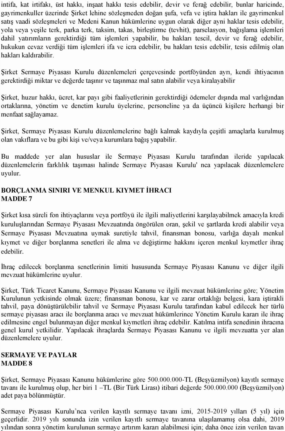 bağışlama işlemleri dahil yatırımların gerektirdiği tüm işlemleri yapabilir, bu hakları tescil, devir ve ferağ edebilir, hukukun cevaz verdiği tüm işlemleri ifa ve icra edebilir, bu hakları tesis