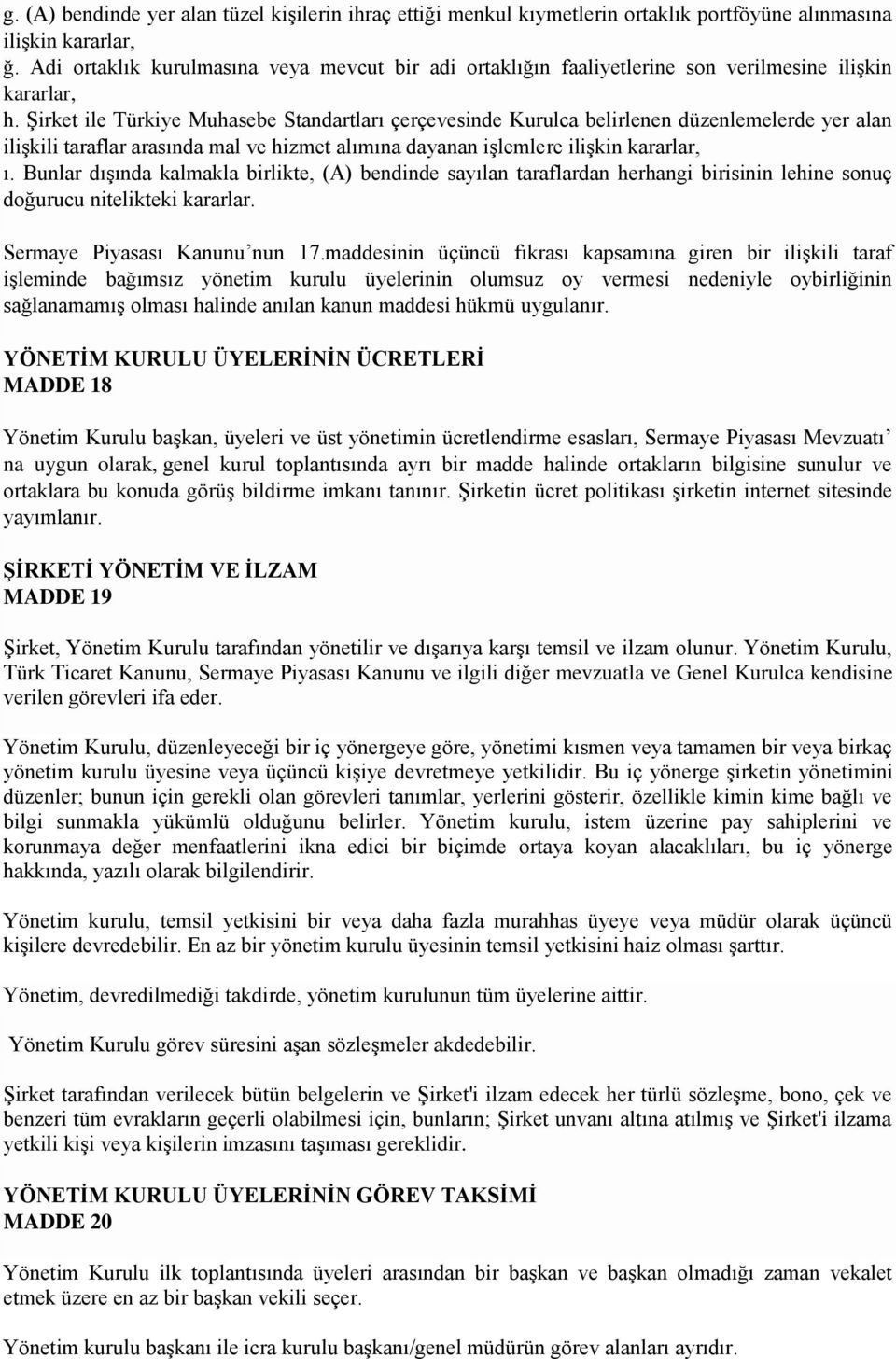 Şirket ile Türkiye Muhasebe Standartları çerçevesinde Kurulca belirlenen düzenlemelerde yer alan ilişkili taraflar arasında mal ve hizmet alımına dayanan işlemlere ilişkin kararlar, ı.