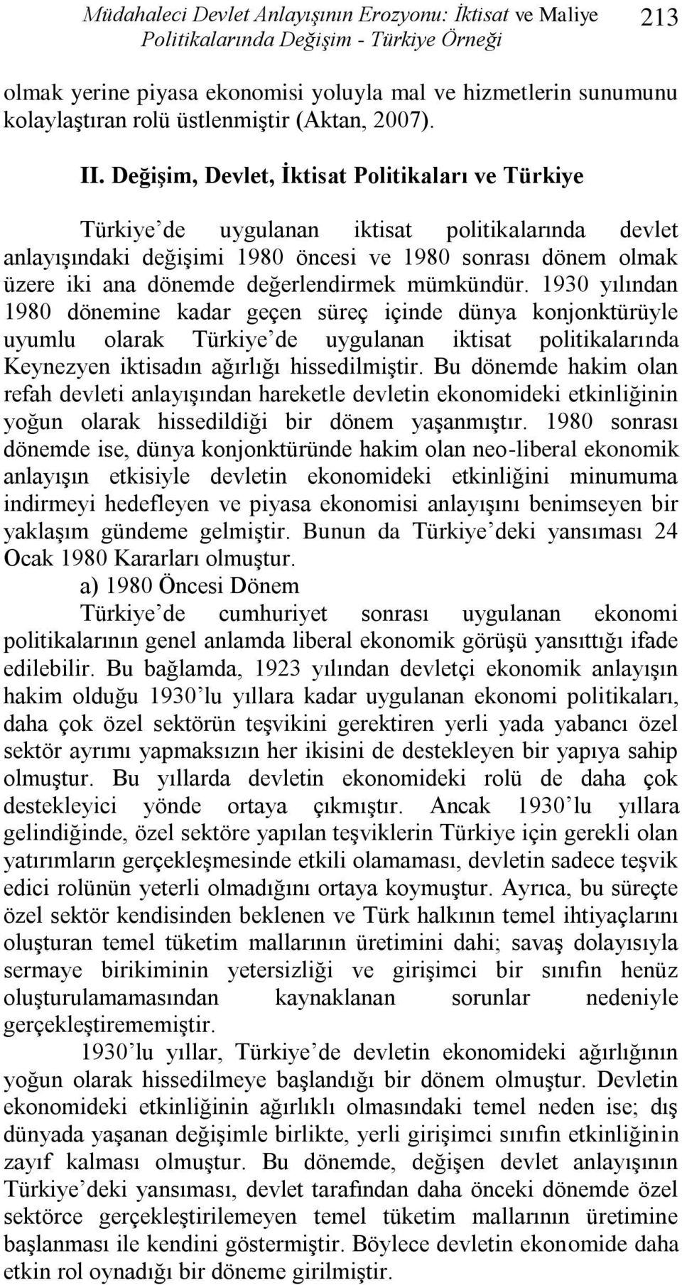DeğiĢim, Devlet, Ġktisat Politikaları ve Türkiye Türkiye de uygulanan iktisat politikalarında devlet anlayıģındaki değiģimi 1980 öncesi ve 1980 sonrası dönem olmak üzere iki ana dönemde
