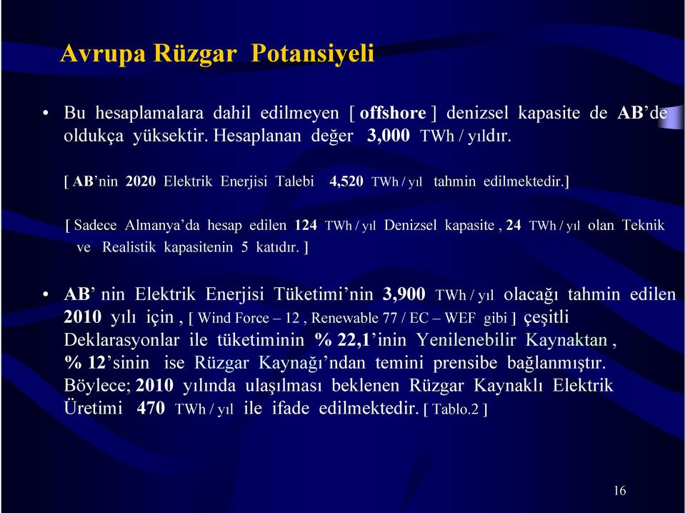 ] [ Sadece Almanya da hesap edilen 124 TWh / yıl Denizsel kapasite, 24 TWh / yıl olan Teknik ve Realistik kapasitenin 5 katıdır.