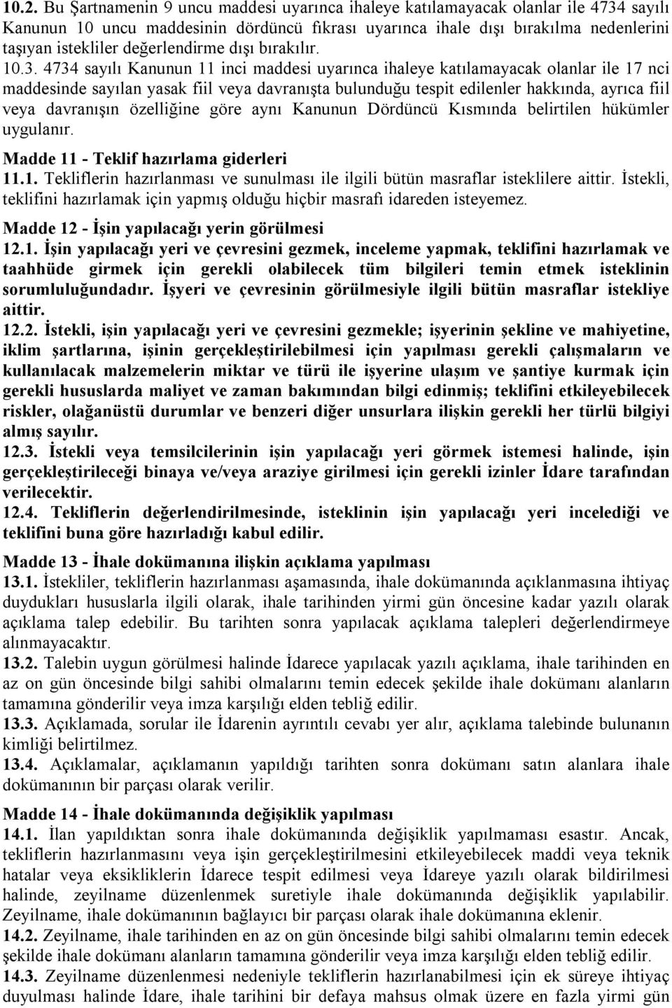 4734 sayılı Kanunun 11 inci maddesi uyarınca ihaleye katılamayacak olanlar ile 17 nci maddesinde sayılan yasak fiil veya davranışta bulunduğu tespit edilenler hakkında, ayrıca fiil veya davranışın