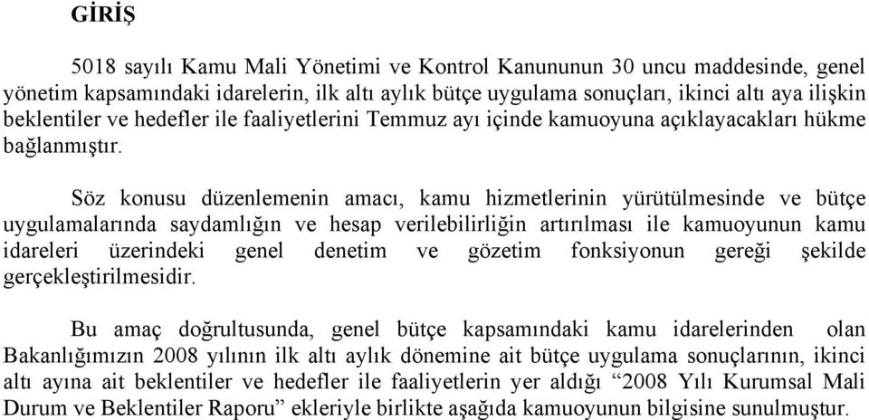 Söz konusu düzenlemenin amacı, kamu hizmetlerinin yürütülmesinde ve bütçe uygulamalarında saydamlığın ve hesap verilebilirliğin artırılması ile kamuoyunun kamu idareleri üzerindeki genel denetim ve