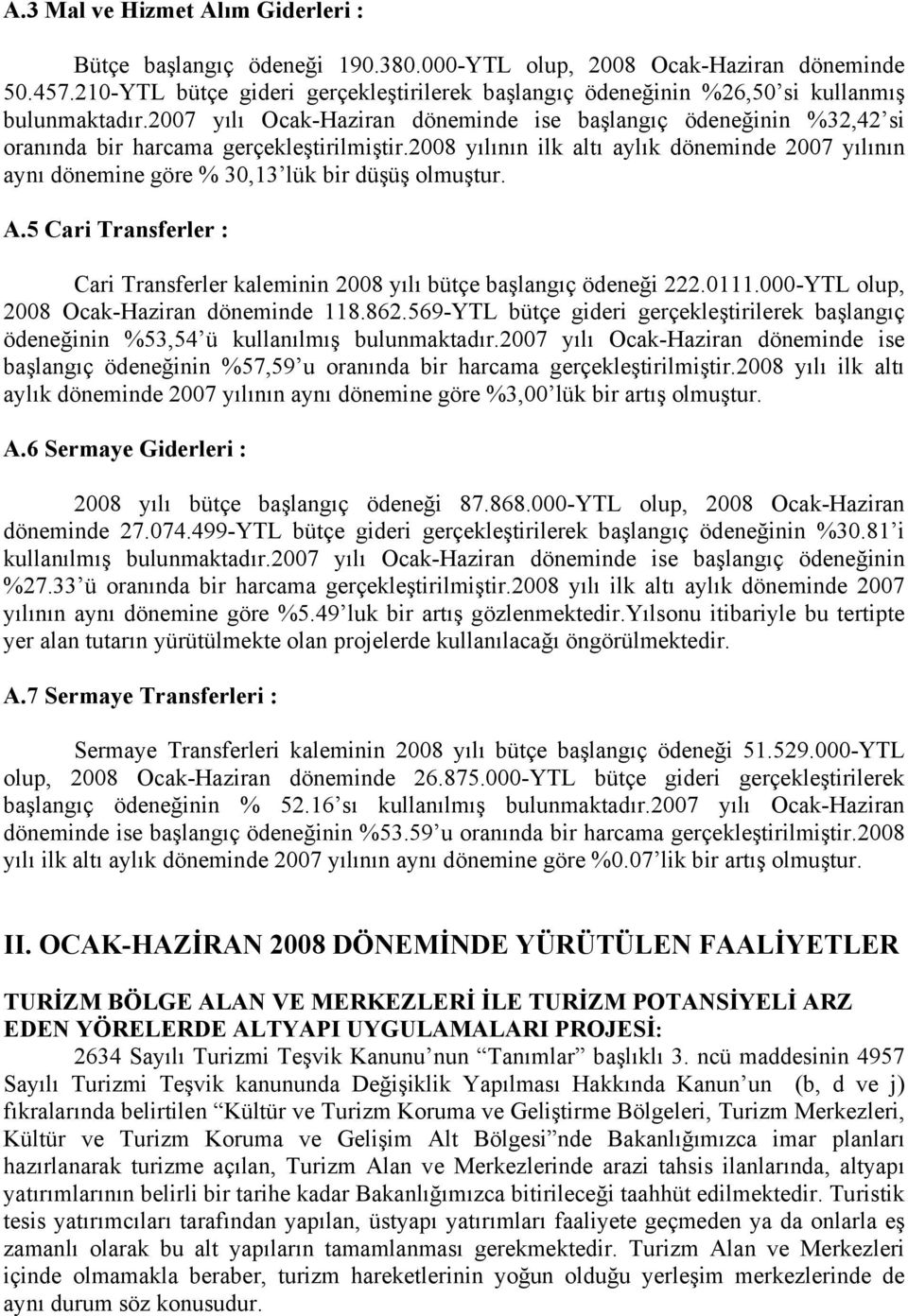 2007 yılı Ocak-Haziran döneminde ise başlangıç ödeneğinin %32,42 si oranında bir harcama gerçekleştirilmiştir.